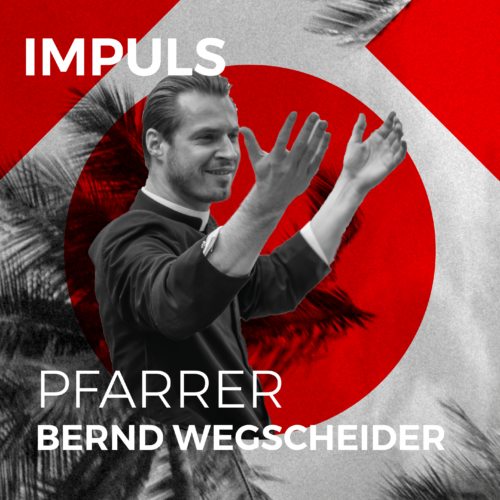 Impuls von Pfarrer Bernd Wegscheider