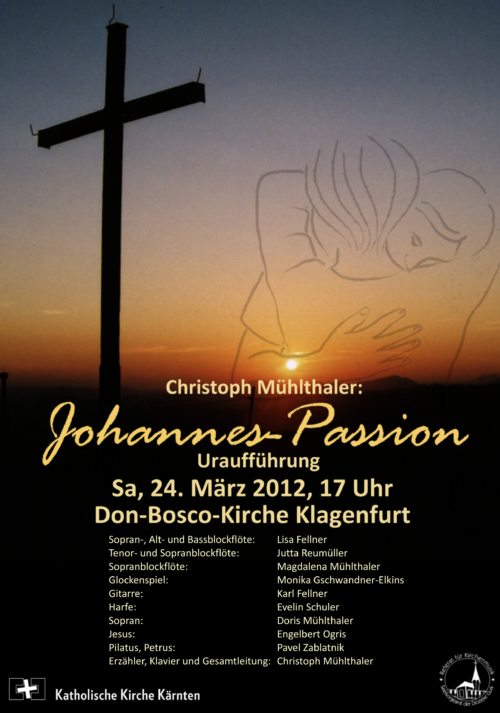 Christoph Mühlthaler: Johannes-Passion (UA) (© Foto: Überlassung Hintergrundfoto:Geistliche Familie “Das Werk“ - P. Josef Gruber FSO. Adaption:Kirchenmusikreferat der Diözese Gurk.)