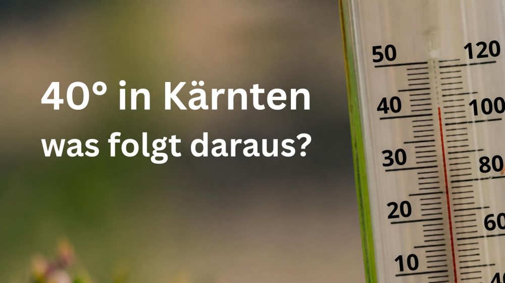 Bild: 40° in Kärnten – was folgt daraus?